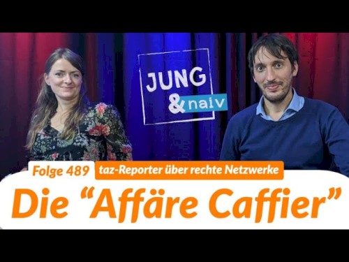 Jung & Naiv #489, „Rechte Netzwerke & die "Affäre Caffier" | Christina Schmidt & Sebastian Erb“