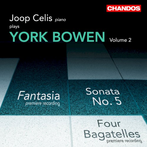 Joop Celis plays York Bowen, Volume 2: Fantasia / Sonata no. 5 / Four Bagatelles