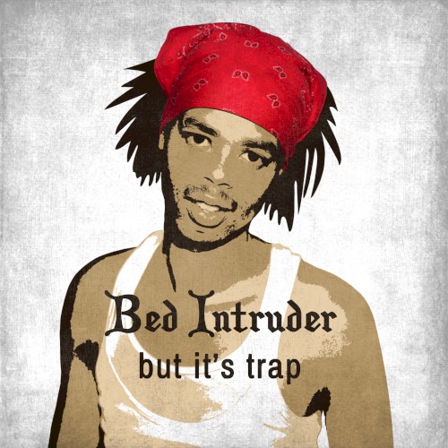 Bed Intruder, but It’s Trap
