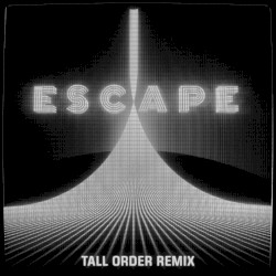 Escape (Tall Order remix)