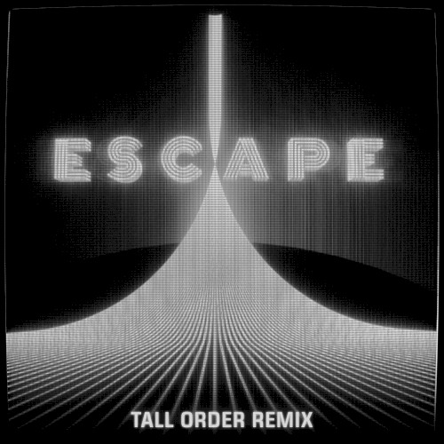 Escape (Tall Order remix)