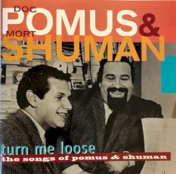 Turn Me Loose: The Songs of Pomus & Shuman