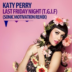 Katy Perry - Last Friday Night (T.G.I.F) [Sonic Motivation Remix]