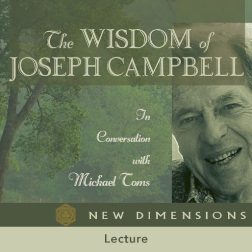 The Wisdom of Joseph Campbell: In Conversation with Michael Toms