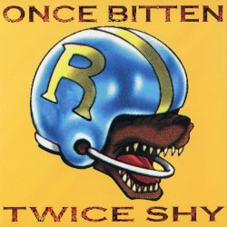 Once Bitten Twice Shy