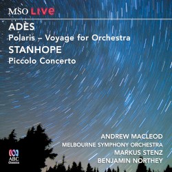 Adès: Polaris - Voyage for Orchestra / Stanhope: Piccolo Concerto