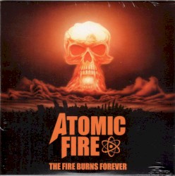 Atomic Fire (The Fire Burns Forever)