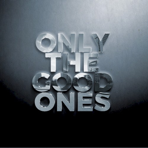 Only The Good Ones