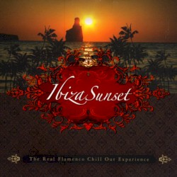 Ibiza Sunset: The Real Flamenco Chill Out Experience