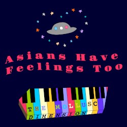 Asians Have Feelings Too