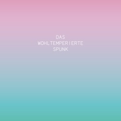 Das Wohltemperierte Spunk