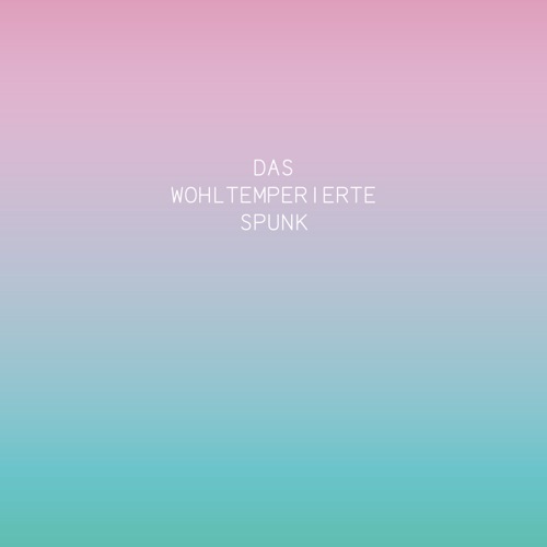 Das Wohltemperierte Spunk