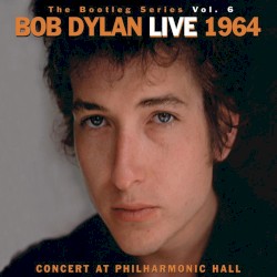 The Bootleg Series, Vol. 6: Live 1964: Concert at Philharmonic Hall