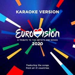 Eurovision 2020: A Tribute to the Artists and Songs - Featuring the Songs From All 41 Countries