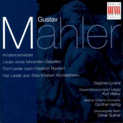 Kindertotenlieder / Lieder Eines Fahrenden Gesellen / Lieder Eines Fahrenden Gesellen / Vier Lieder Aus "Des Knaben Wunderhorn"