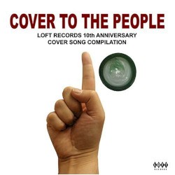 Cover to the People: Loft Records 10th Anniversary Cover Song Compilation