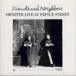 Friends and Neighbors: Ornette Live at Prince Street
