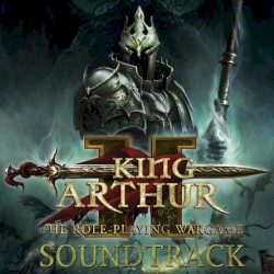 King Arthur II – The Role‐Playing Wargame Soundtrack