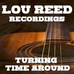 Turning Time Around: Lou Reed Recordings