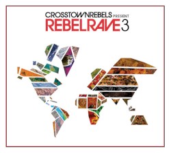 Crosstown Rebels Present Rebel Rave 3