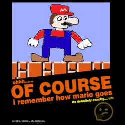 OF COURSE i remember how mario goes
