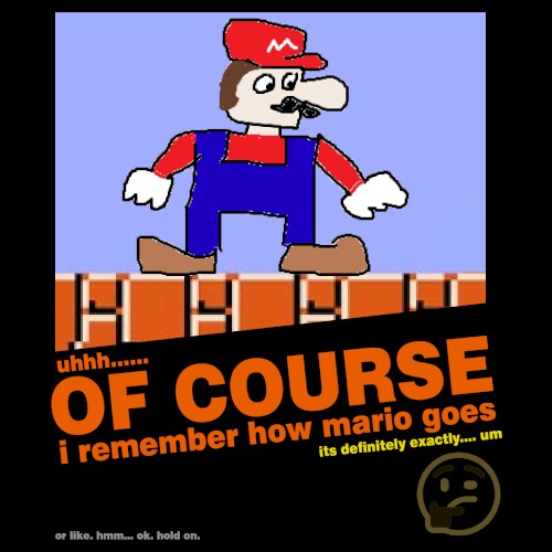 OF COURSE i remember how mario goes