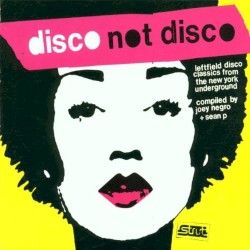 Disco Not Disco (Leftfield Disco Classics From The New York Underground)
