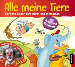 Alle meine Tiere: Tierische Lieder zum Hören und Mitmachen