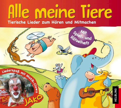 Alle meine Tiere: Tierische Lieder zum Hören und Mitmachen