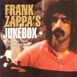 Frank Zappa’s Jukebox: The Songs That Inspired the Man