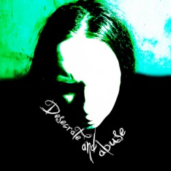 Desecrate and Abuse