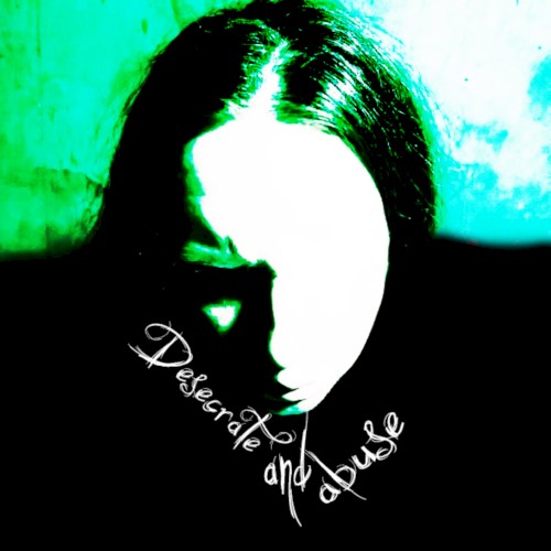 Desecrate and Abuse