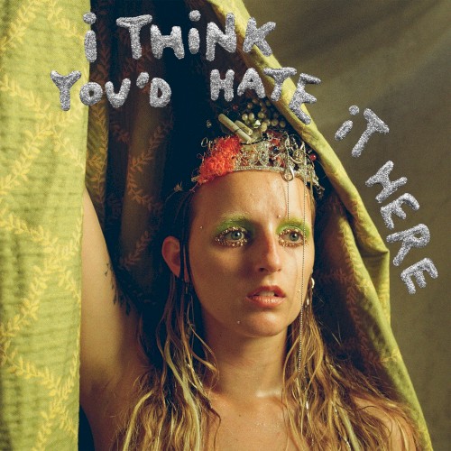 I Think You’d Hate It Here