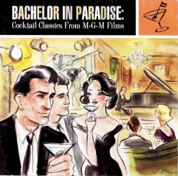 Bachelor in Paradise: Cocktail Classics From M-G-M Films