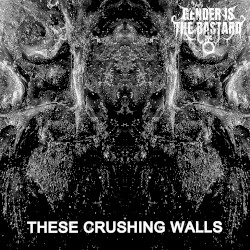 THESE CRUSHING WALLS