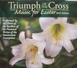 Triumph of the Cross: Music for Easter, 2025 Edition