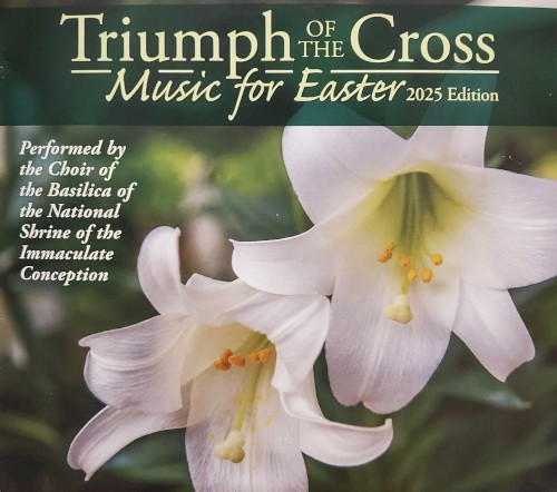 Triumph of the Cross: Music for Easter, 2025 Edition