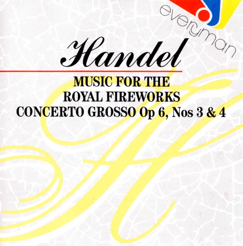 Music For The Royal Fireworks / Concerto Grosso op 6, Nos 3 & 4