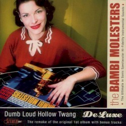 Dumb Loud Hollow Twang DeLuxe