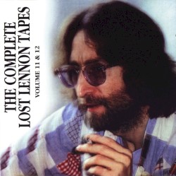 The Complete Lost Lennon Tapes - Volume 11 & 12