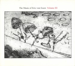 The Music of Eric von Essen, Volume III