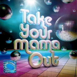 Take Your Mama Out
