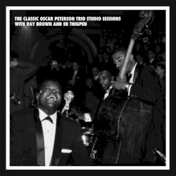 The Classic Oscar Peterson Trio Studio Sessions with Ray Brown and Ed Thigpen