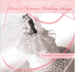 Drew’s Famous Wedding Songs: Reception Party Music