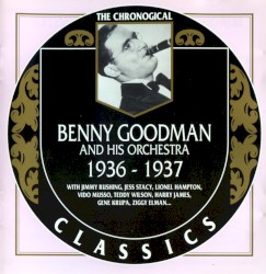 The Chronological Classics: Benny Goodman and His Orchestra 1936-1937