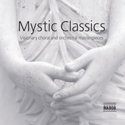 Mystic Classics: Visionary Choral and Orchestral Masterpieces