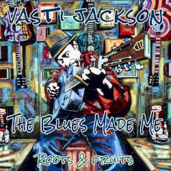 The Blues Made Me (Roots and Fruits)