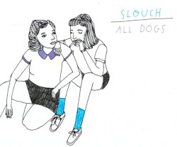Slouch / All Dogs