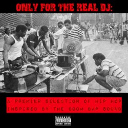 Only for the Real DJ: A Premier Selection of Hip Hop Inspired by the Boom Bap Sound