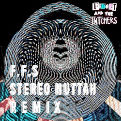 F.F.S (Stereo Nuttah remix)